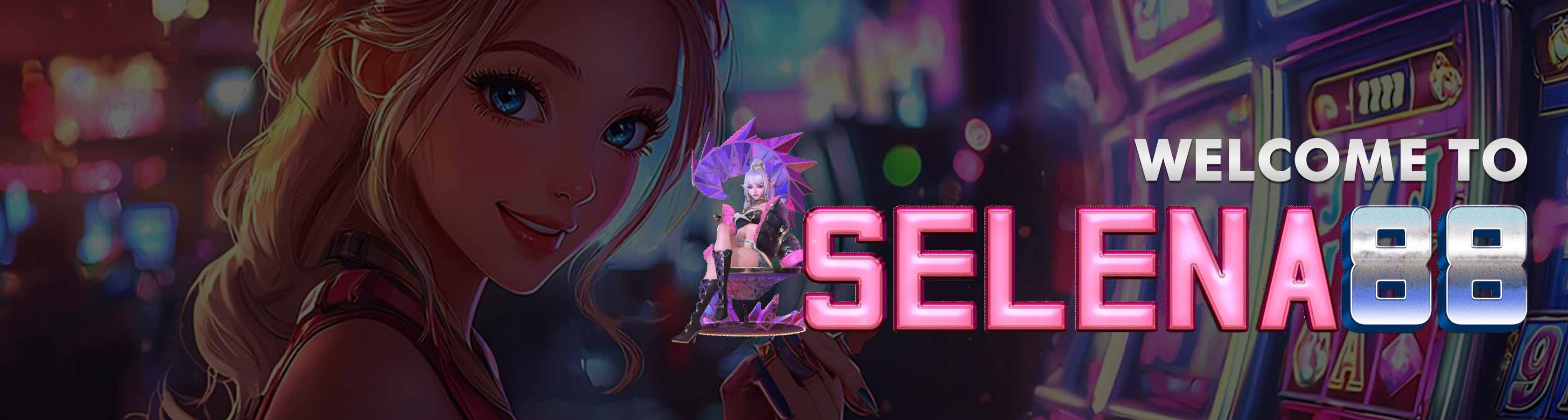 selena88 Selamat Datang